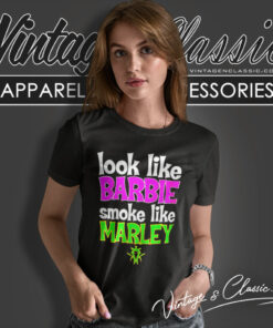 Look Like Barbie Smoke Like Marley Shirt Ifo Sk8money Women T Shirt