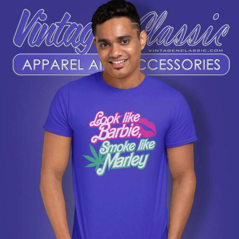 Look Like Barbie Smoke Like Marley Shirt Song T Shirt Look Like Barbie Smoke Like Marley Shirt Song T Shirt