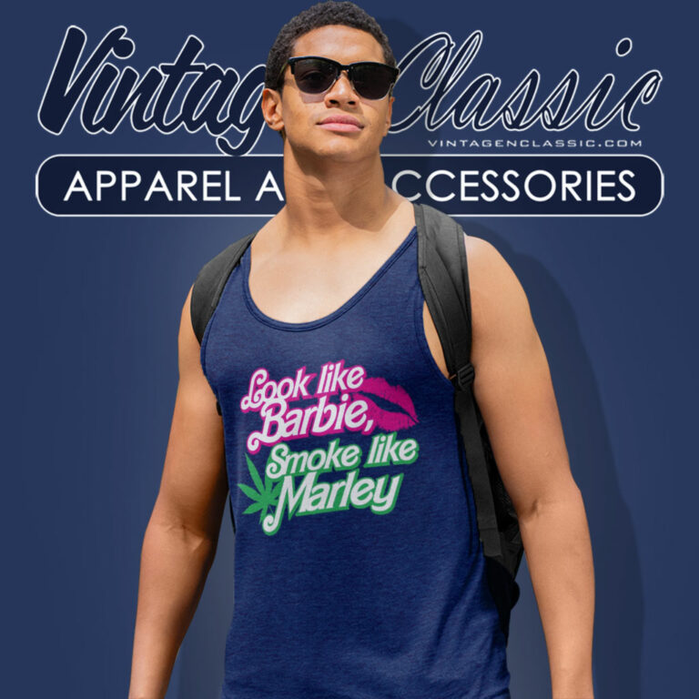 Look Like Barbie Smoke Like Marley Shirt Song Tank Top Racerback Look Like Barbie Smoke Like Marley Shirt Song Tank Top Racerback