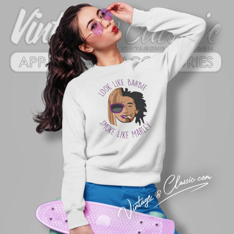 Look Like Barbie Smoke Like Marley Song Sweatshirt Look Like Barbie Smoke Like Marley Song Sweatshirt