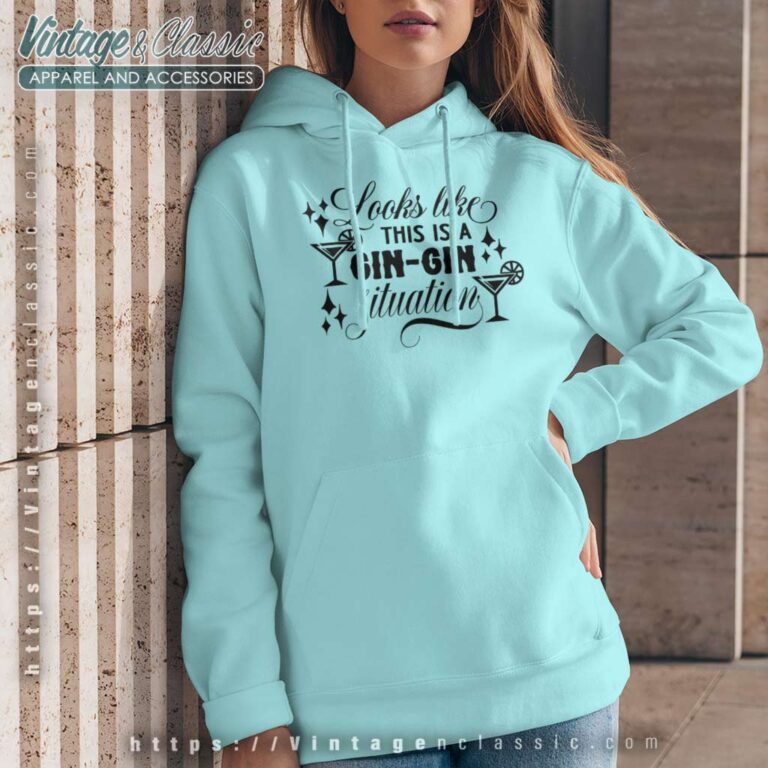 Looks Like This Is A Gin Gin Situation Hoodie Looks Like This Is A Gin Gin Situation Hoodie