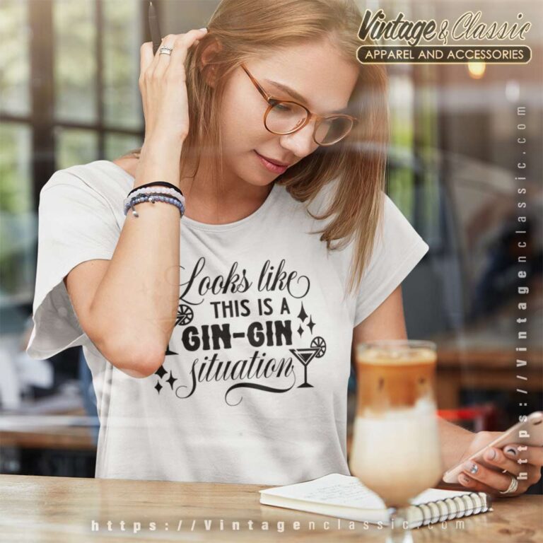 Looks Like This Is A Gin Gin Situation Women TShirt Looks Like This Is A Gin Gin Situation Women TShirt
