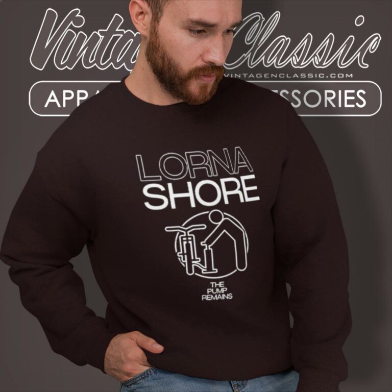 Lorna Shore Shirt The Pump Remains Pump Sweatshirt Lorna Shore Shirt The Pump Remains Pump Sweatshirt