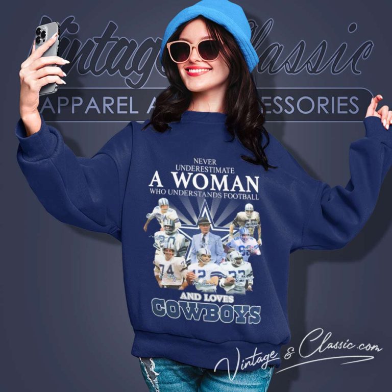 Love Dallas Cowboys Shirt Never Underestimate A Woman Who Understand Football Sweatshirt Love Dallas Cowboys Shirt Never Underestimate A Woman Who Understand Football Sweatshirt