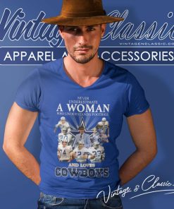 Love Dallas Cowboys Shirt Never Underestimate A Woman Who Understand Football V Neck TShirt