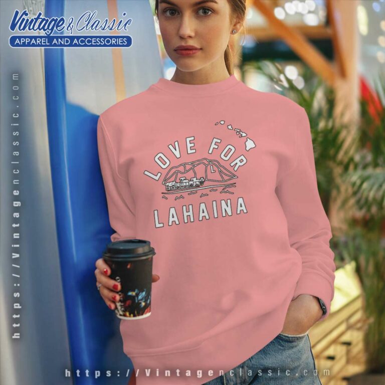 Love For Lahaina Shirt Lahaina Maui Strong Fundraiser Sweatshirt Love For Lahaina Shirt Lahaina Maui Strong Fundraiser Sweatshirt