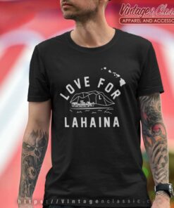 Love For Lahaina Shirt Lahaina Maui Strong Fundraiser T Shirt