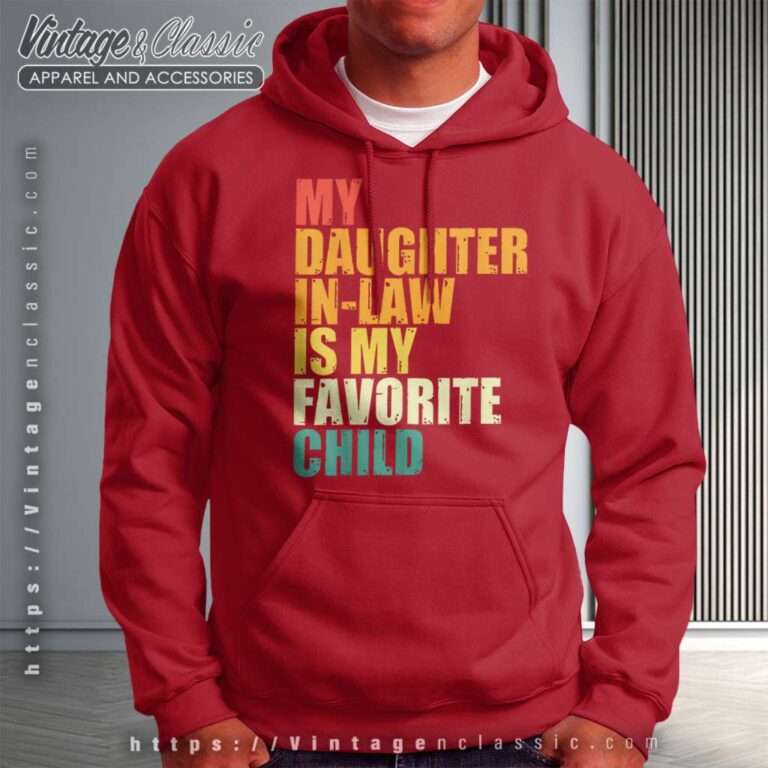 Love My Daughter In Law Is My Favorite Child Hoodie Love My Daughter In Law Is My Favorite Child Hoodie