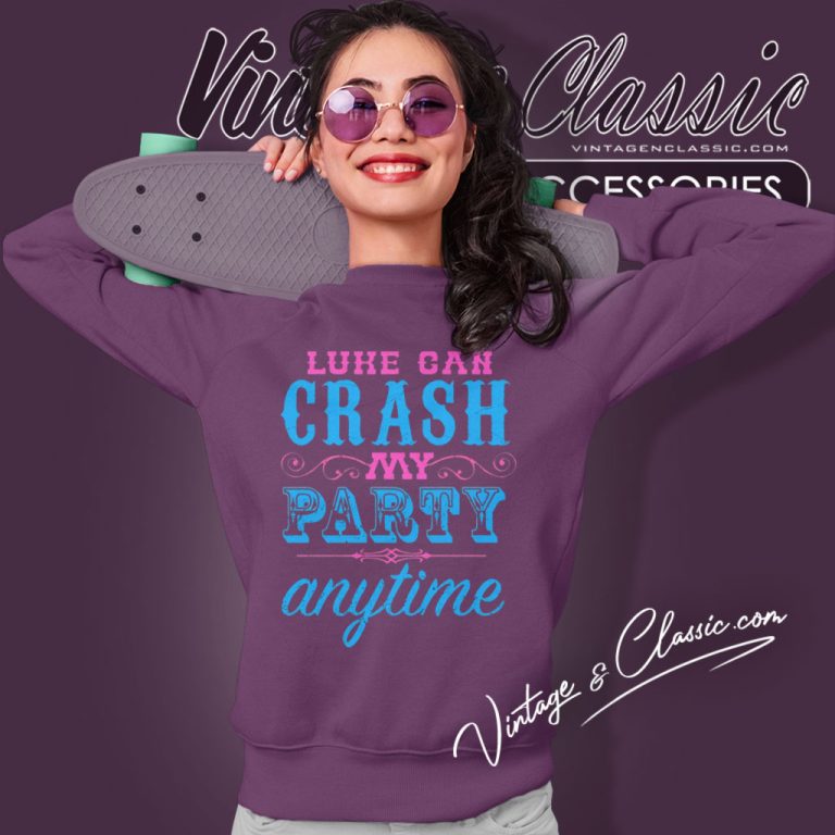 Luke Bryan Luke Can Crash My Party Anytime Sweatshirt Luke Bryan Luke Can Crash My Party Anytime Sweatshirt