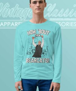 Luke Fickell Team Shirt How Bout Them Bearcats Long Sleeve Tee