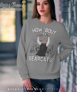 Luke Fickell Team Shirt How Bout Them Bearcats Sweatshirt
