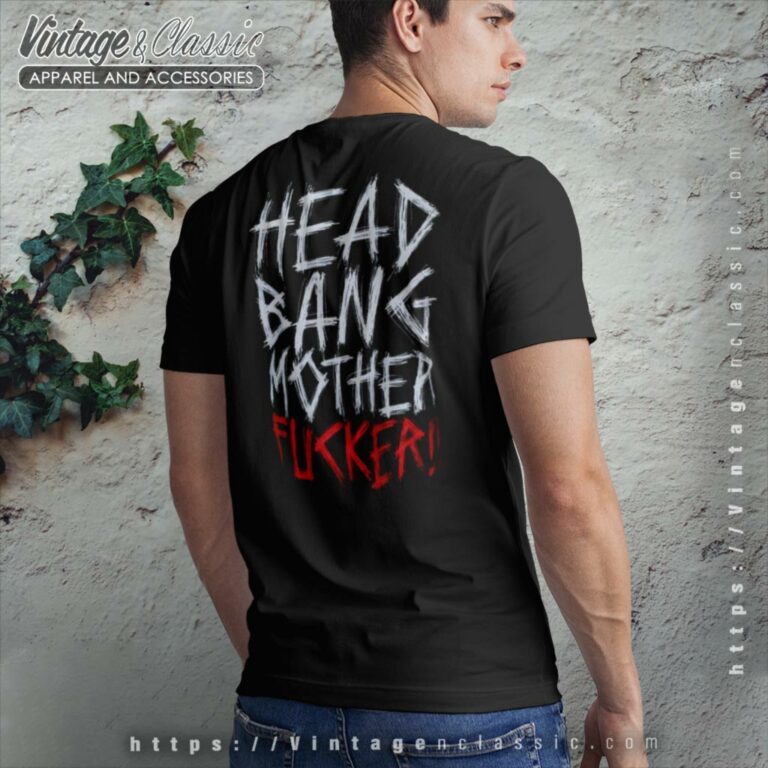 Machine Head Shirt Bang Your Head Backside T Shirt Machine Head Shirt Bang Your Head Backside T Shirt