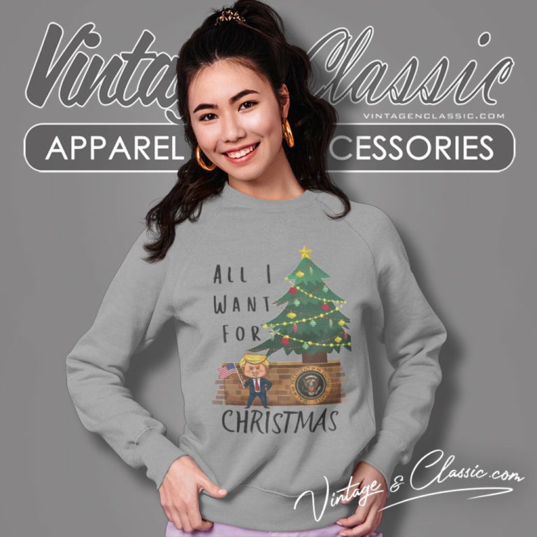 Maga All I Want For Christmas Sweatshirt Maga All I Want For Christmas Sweatshirt