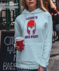 Magneto Was Right Magneto Was Right Hoodie