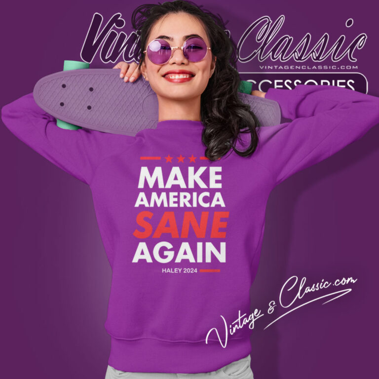 Make America Sane Again Nikki Haley Sweatshirt Make America Sane Again Nikki Haley Sweatshirt