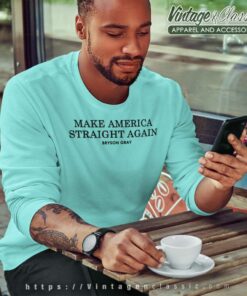 Make America Straight Again Bryson Gray Shirt 5 Make America Straight Again Bryson Gray Sweatshirt
