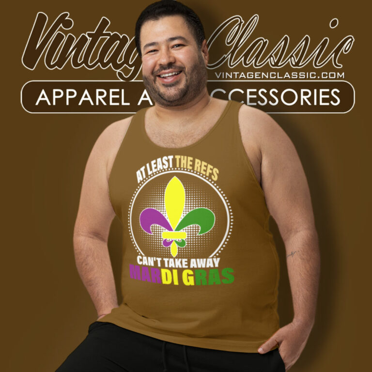 Mardi Gras Shirt At Least The Refs Cant Take Away Tank Top Racerback Mardi Gras Shirt At Least The Refs Cant Take Away Tank Top Racerback