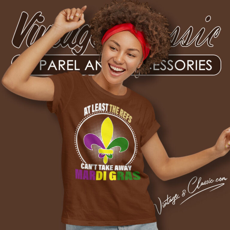 Mardi Gras Shirt At Least The Refs Cant Take Away Women T Shirt Mardi Gras Shirt At Least The Refs Cant Take Away Women T Shirt