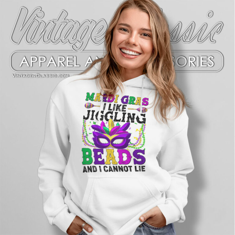 Mardi Gras Shirt I Like Jiggling Beads And I Cannot Lie Hoodie Mardi Gras Shirt I Like Jiggling Beads And I Cannot Lie Hoodie