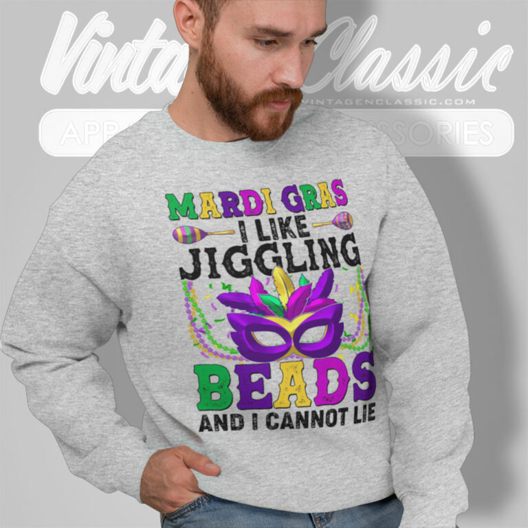 Mardi Gras Shirt I Like Jiggling Beads And I Cannot Lie Sweatshirt Mardi Gras Shirt I Like Jiggling Beads And I Cannot Lie Sweatshirt