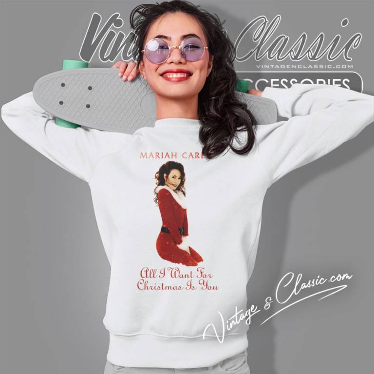 Mariah Carey All I Want For Christmas Is You Sweatshirt Mariah Carey All I Want For Christmas Is You Sweatshirt