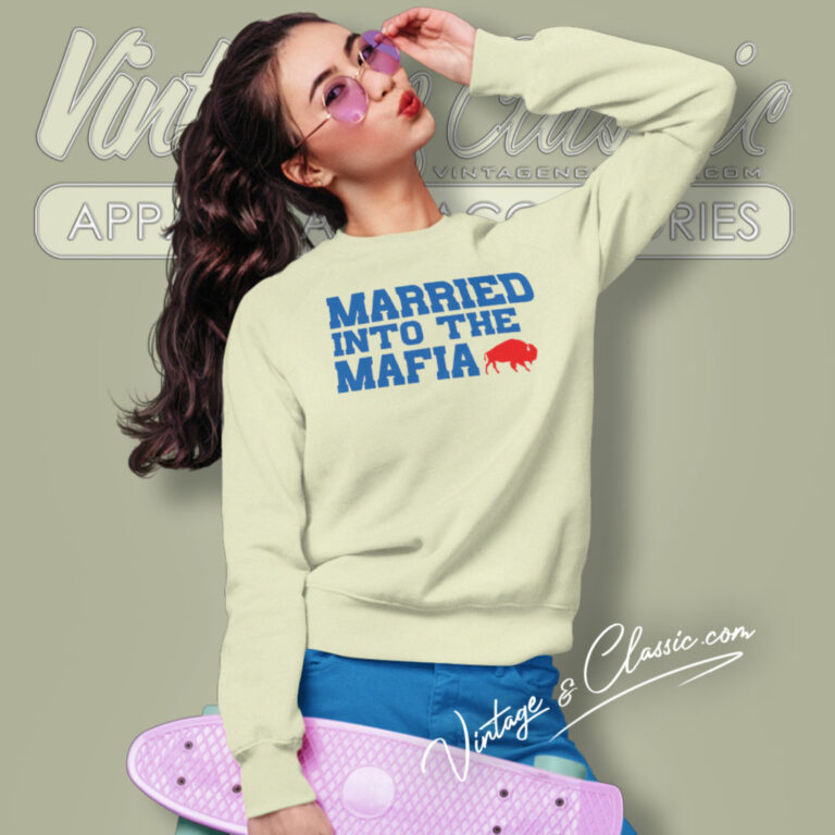 Married Into The Mafia Buffalo Bills Sweatshirt Married Into The Mafia Buffalo Bills Sweatshirt