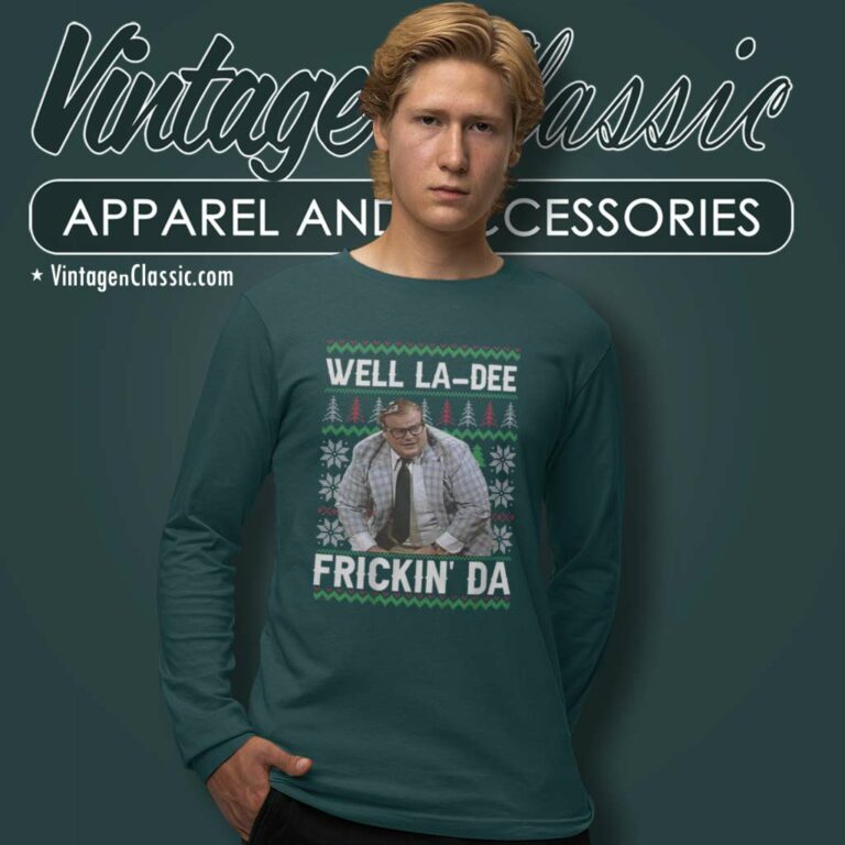 Matt Foley Well La Dee Frickin Ugly Christmas Long Sleeve Tee Matt Foley Well La Dee Frickin Ugly Christmas Long Sleeve Tee
