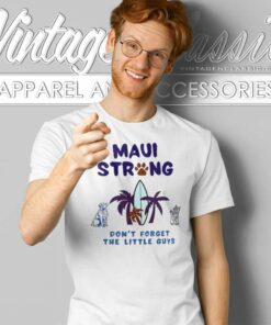 Maui Strong Shirt Dont Forget The Little Guys Cat And Dog 4 Maui Strong Shirt Dont Forget The Little Guys Cat And Dog T Shirt
