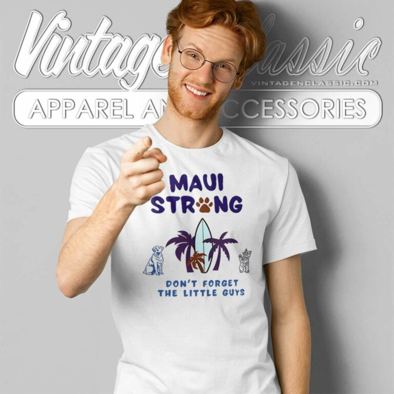 Maui Strong Shirt Dont Forget The Little Guys Cat And Dog T Shirt Maui Strong Shirt Dont Forget The Little Guys Cat And Dog T Shirt