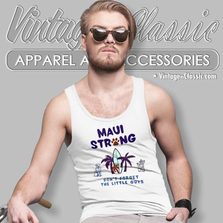 Maui Strong Shirt Dont Forget The Little Guys Cat And Dog Tank Top Racerback Maui Strong Shirt Dont Forget The Little Guys Cat And Dog Tank Top Racerback