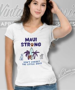 Maui Strong Shirt Dont Forget The Little Guys Cat And Dog 5 Maui Strong Shirt Dont Forget The Little Guys Cat And Dog V Neck TShirt