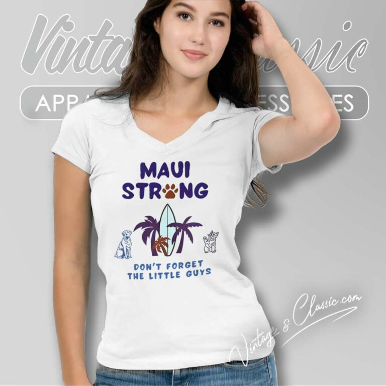 Maui Strong Shirt Dont Forget The Little Guys Cat And Dog V Neck TShirt Maui Strong Shirt Dont Forget The Little Guys Cat And Dog V Neck TShirt