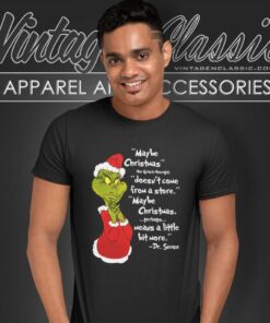 Maybe Christmas The Grinch Thought Doesnt Come From The Store T Shirt