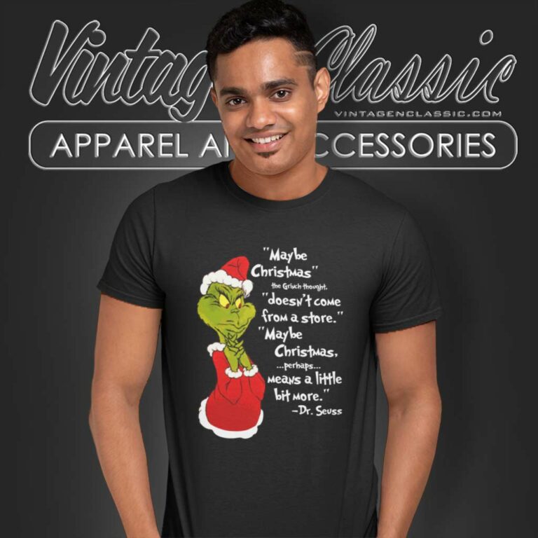 Maybe Christmas The Grinch Thought Doesnt Come From The Store T Shirt Maybe Christmas The Grinch Thought Doesnt Come From The Store T Shirt