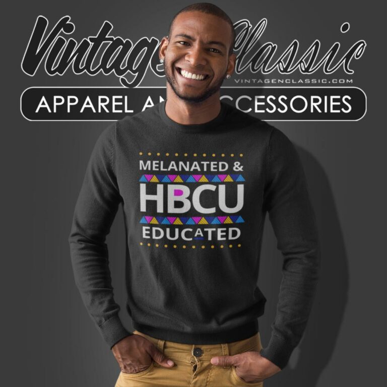 Melanated Hbcu Educated Sweatshirt Melanated Hbcu Educated Sweatshirt