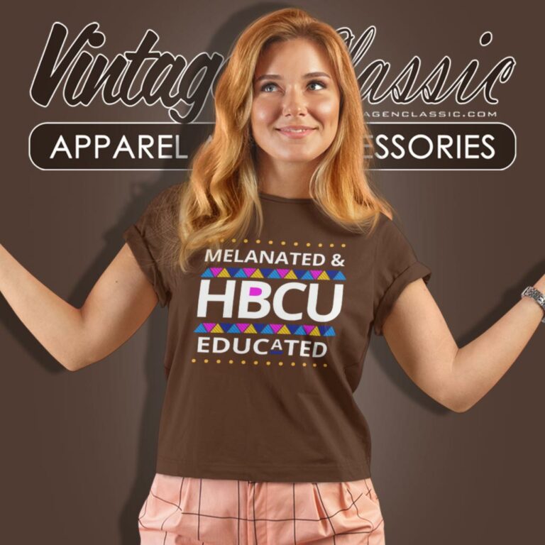 Melanated Hbcu Educated Women T Shirt Melanated Hbcu Educated Women T Shirt