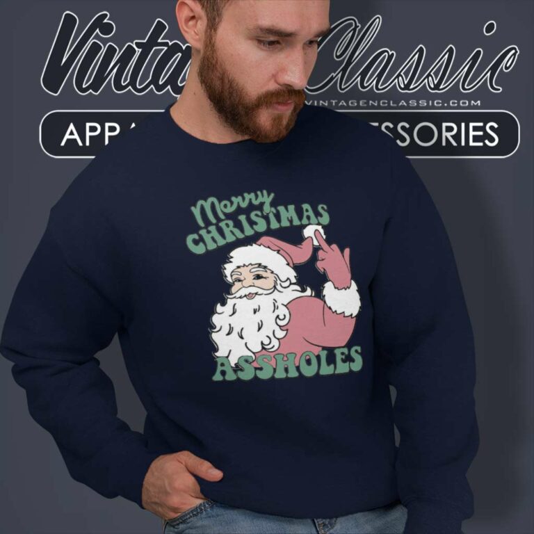 Merry Christmas Assholes Santa Xmas Funny Holiday Sweatshirt Merry Christmas Assholes Santa Xmas Funny Holiday Sweatshirt