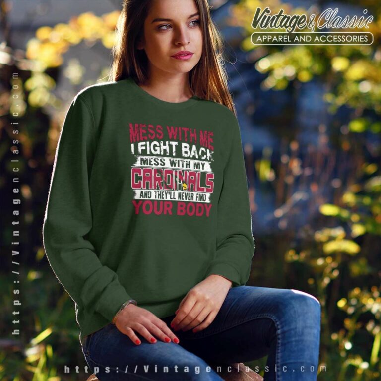 Mess With Me I Fight Back Mess With My Arizona Cardinals Sweatshirt Mess With Me I Fight Back Mess With My Arizona Cardinals Sweatshirt