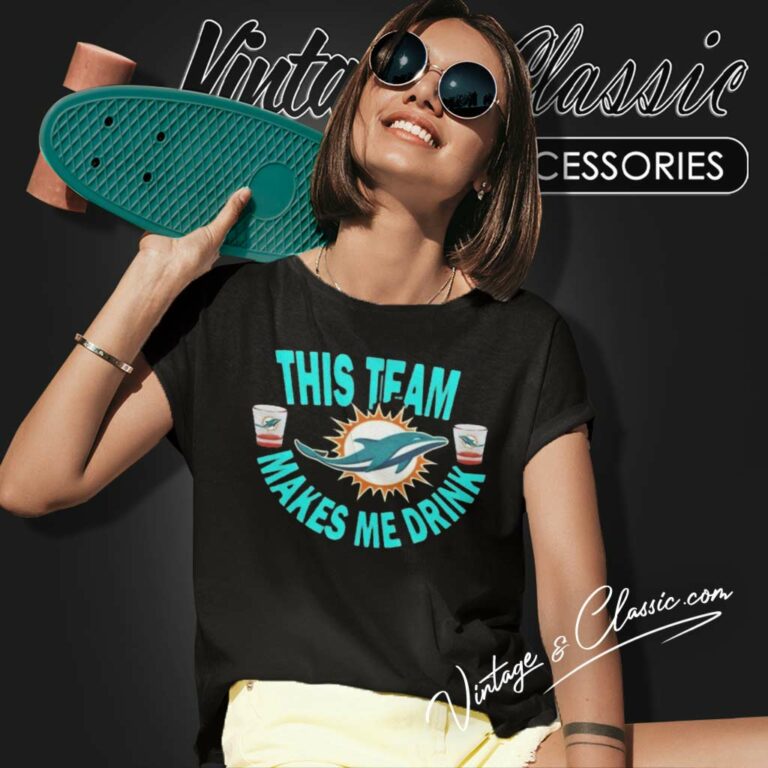 Miami Dolphins This Team Makes Me Drink Women TShirt Miami Dolphins This Team Makes Me Drink Women TShirt