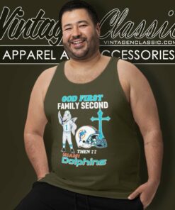 Miami Dolphins Top God First Family Second Then Tank Top Racerback