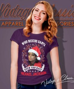 Michael Jackson Christmas Ugly Shirt Who Needs Santa When You Have Michael Jackson Women TShirt