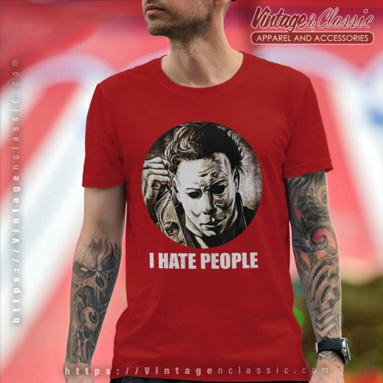 Michael Myers I Hate People Halloween T Shirt Michael Myers I Hate People Halloween T Shirt