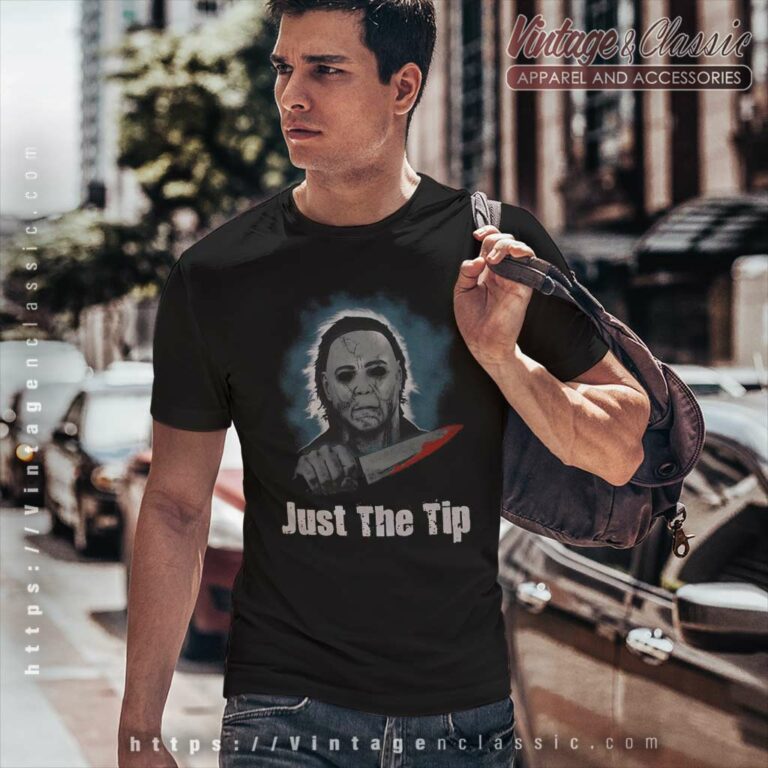 Michael Myers Just The Tip Halloween T Shirt Michael Myers Just The Tip Halloween T Shirt
