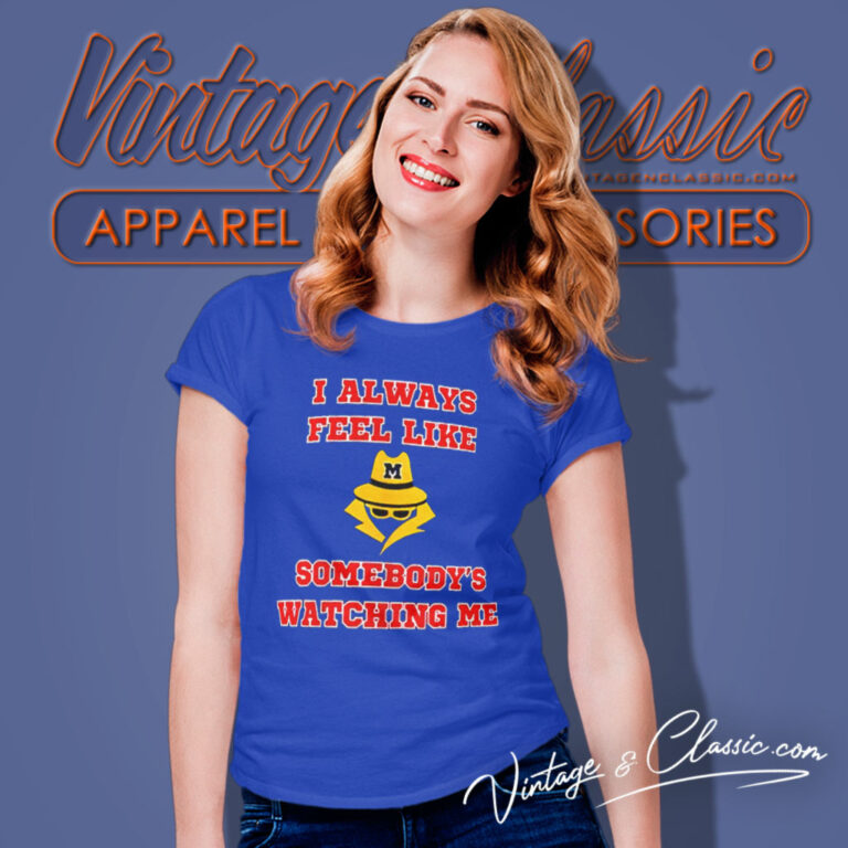 Michigan I Always Feel Like Somebodys Watching Me Women T Shirt 5 Michigan I Always Feel Like Somebodys Watching Me Women T Shirt 5