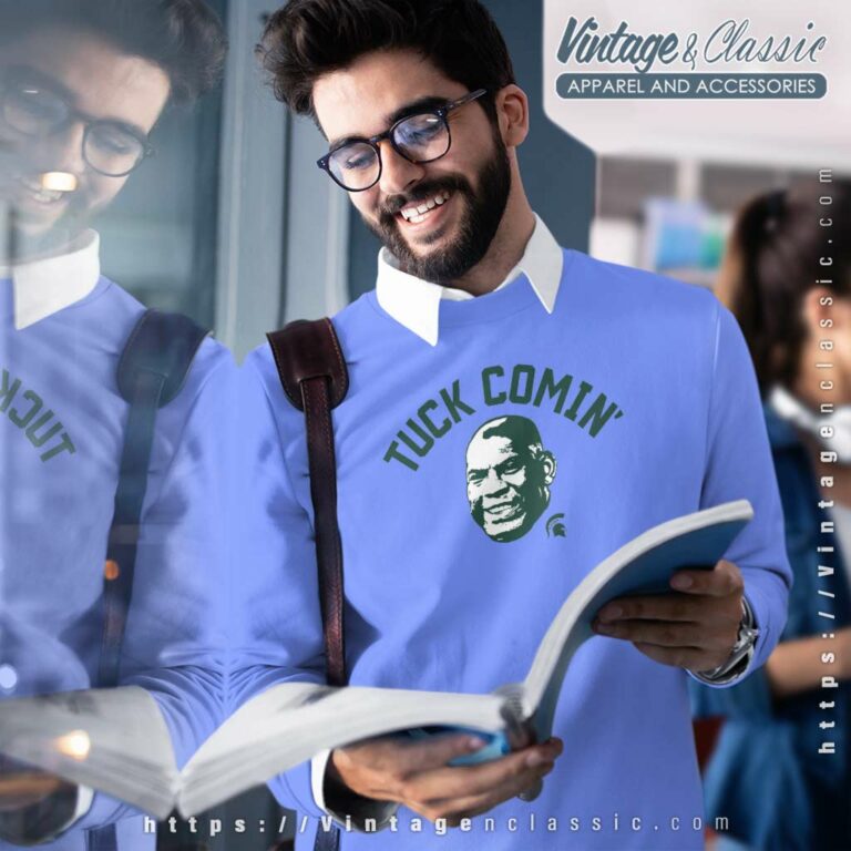 Michigan State University Tuck Comin Shirt Msu Mel Tucker Sweatshirt Michigan State University Tuck Comin Shirt Msu Mel Tucker Sweatshirt