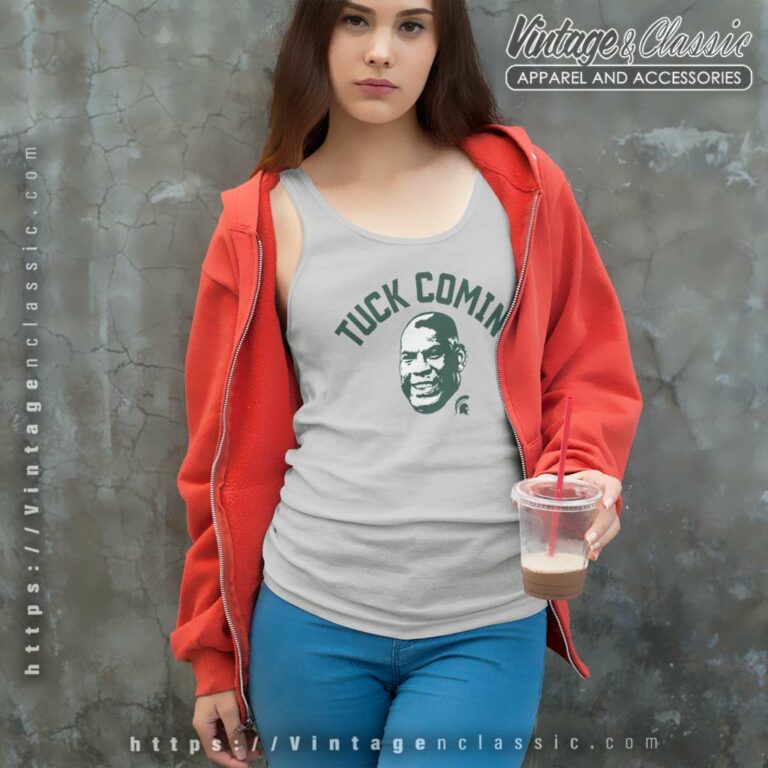 Michigan State University Tuck Comin Shirt Msu Mel Tucker Tank Top Racerback Michigan State University Tuck Comin Shirt Msu Mel Tucker Tank Top Racerback