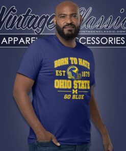 Michigan Wolverines Born To Hate Ohio State Go Blue T Shirt