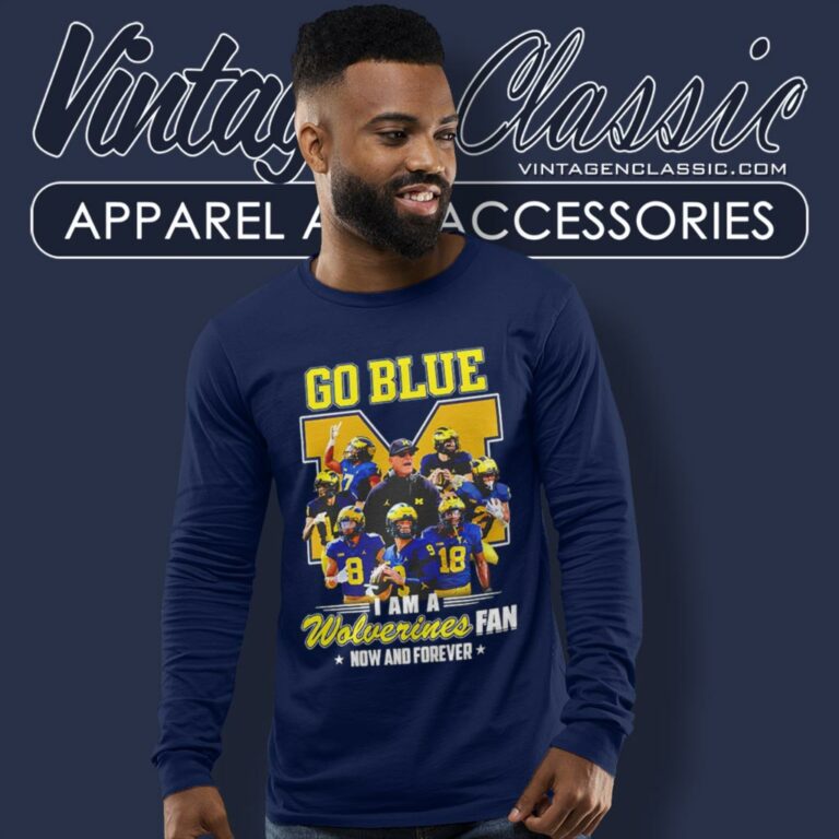 Michigan Wolverines Go Blue I Am A Wolverines Fan Now And Forever Players Long Sleeve Tee Michigan Wolverines Go Blue I Am A Wolverines Fan Now And Forever Players Long Sleeve Tee
