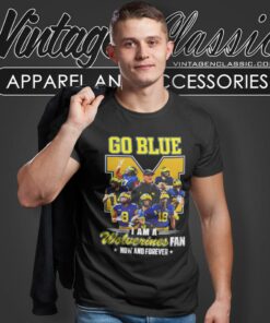 Michigan Wolverines Go Blue I Am A Wolverines Fan Now And Forever Players Shirt 4 Michigan Wolverines Go Blue I Am A Wolverines Fan Now And Forever Players T Shirt