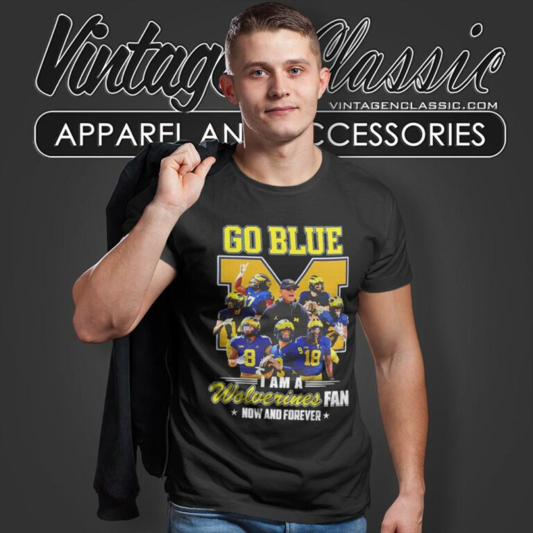 Michigan Wolverines Go Blue I Am A Wolverines Fan Now And Forever Players T Shirt Michigan Wolverines Go Blue I Am A Wolverines Fan Now And Forever Players T Shirt